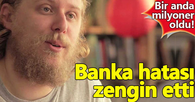 Banka hatası işsiz adamı zengin etti!