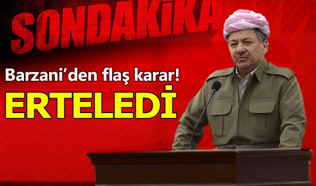 Barzani'den flaş erteleme kararı