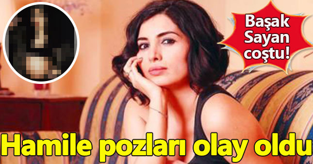 Başak Sayan'ın hamile pozları olay yarattı
