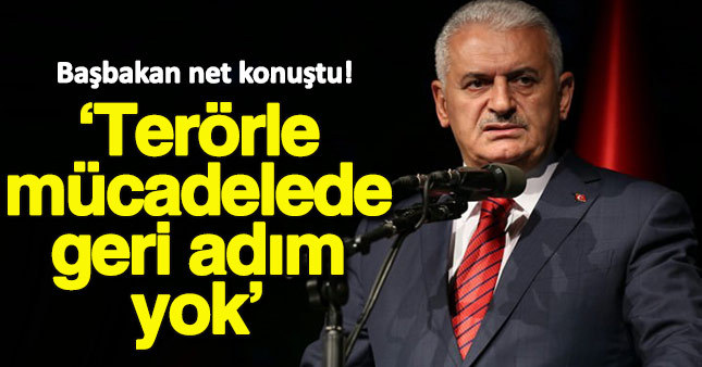 Başbakan Binali Yıldırım: Terörle mücadelede geri adım yok