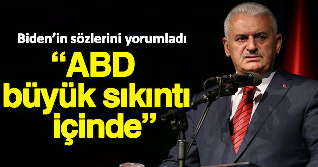 Başbakan Yıldırım: Biden'ın sözleri sıkıntı içinde olduklarını gösteriyor