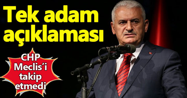 Başbakan Yıldırım'dan ‘tek adam' açıklaması!