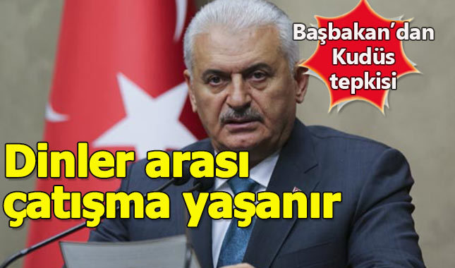 Başbakan'dan ABD'nin Kudüs hamlesine sert tepki