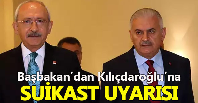 Başbakan'dan Kılıçdaroğlu'na suikast uyarısı