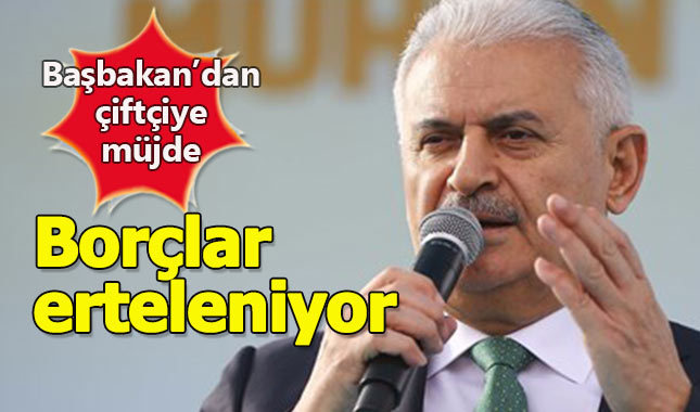 Başbakan'dan çiftçilere güzel haber borçlar erteleniyor mu?