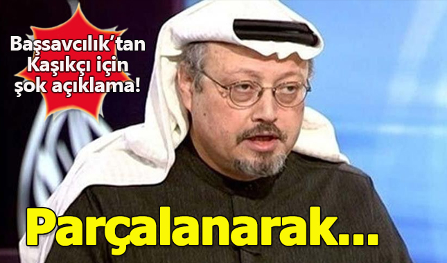 Başsavcılık'tan Cemal Kaşıkçı açıklaması: Parçalanarak yok edildi