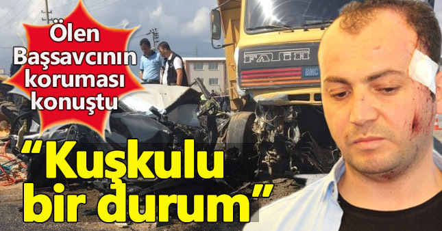 Başsavcının koruması konuştu; Şüpheli bir durum