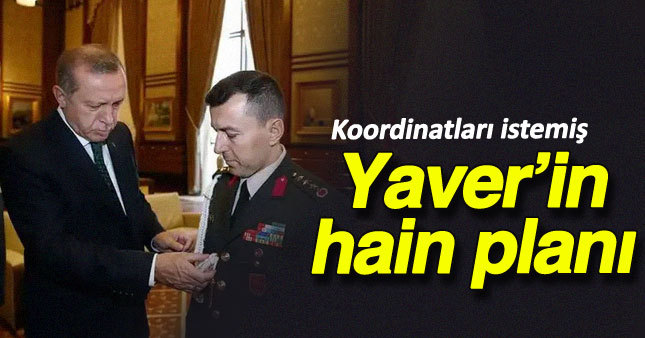 Başyaver Erdoğan'ın uçağının koordinatlarını sormuş