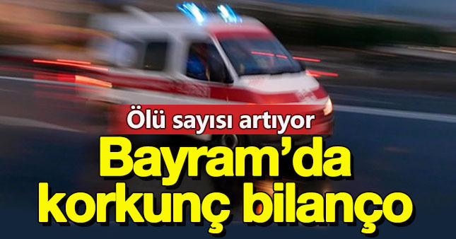 Bayram tatilinde ağır bilanço