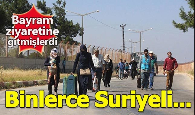 Bayram ziyaretine giden 3 bin Suriyeli Türkiye'ye dönmedi