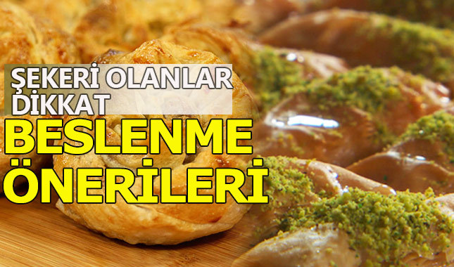 Bayramda beslenme önerileri: Şeker hastaları dikkat