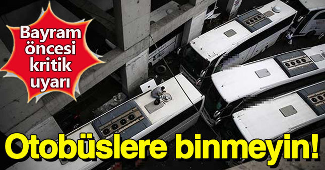 Bayramda kaçak otobüs seferlerine dikkat!