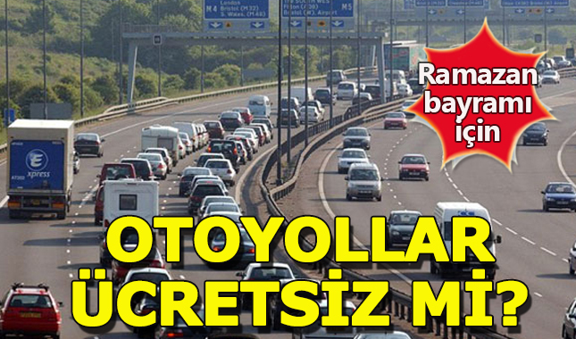 Bayramda otoyollar ve köprüler ücretsiz mi?