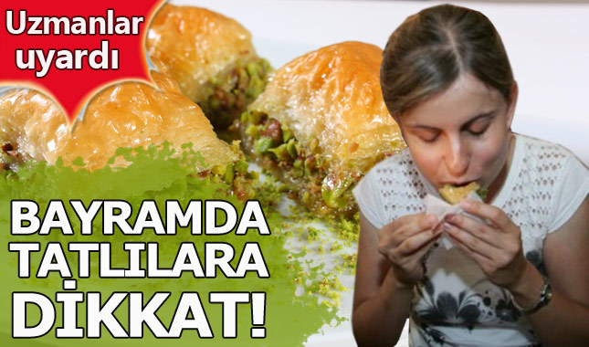 Bayram'da tatlı tüketimine dikkat!