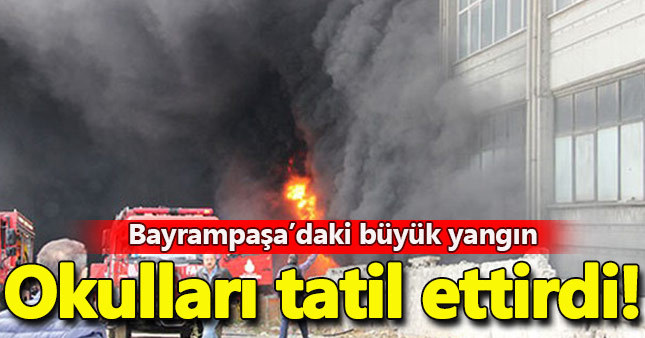 Bayrampaşa'daki yangın okul tatil ettirdi - Baltaş sanayi sitesi bayrampaşa