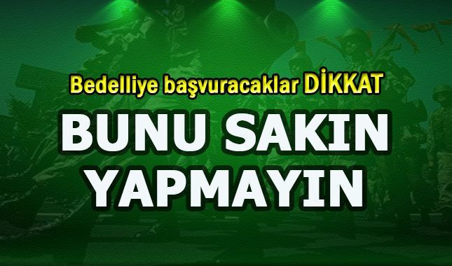 Bedelli askerlik parası arayışındakiler dikkat!