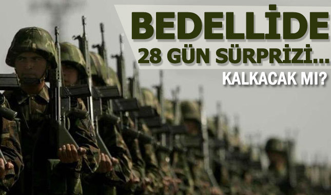 Bedelli askerlikte 28 gün kalkacak mı?