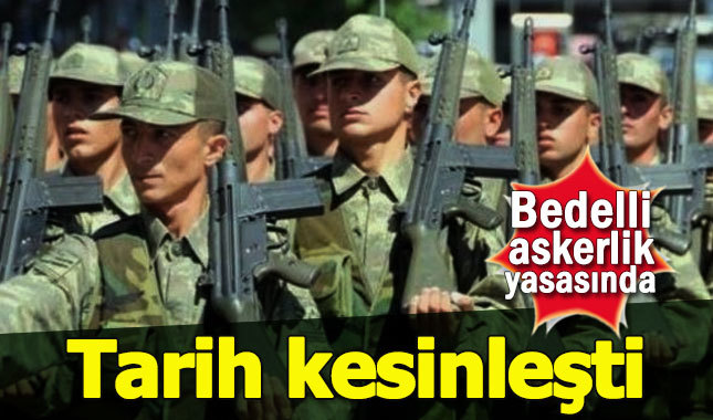 Bedelli askerlikte tarih kesinleşti
