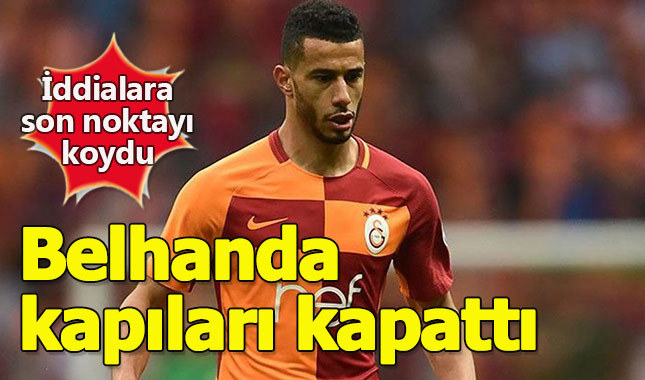 Belhanda: Galatasaray'dan para için ayrılmam