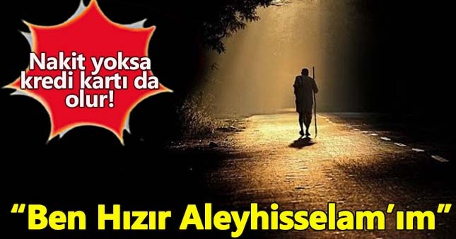 'Ben Hızır Aleyhisselamım' dedi, kadını soydu!