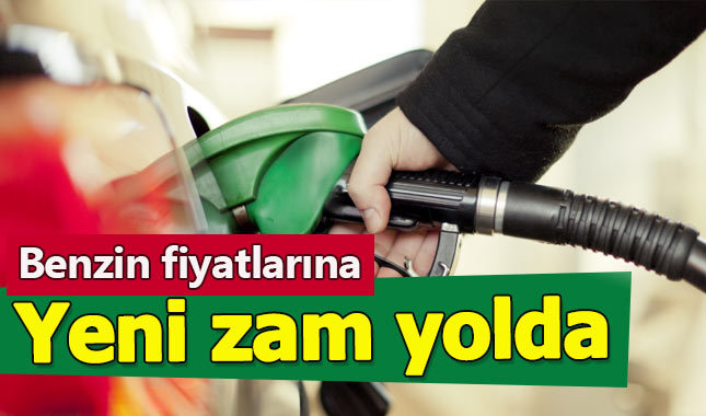 Benzine yeniden zam geliyor