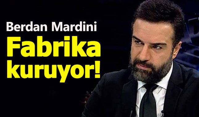 Berdan Mardini, Fabrika kuruyor