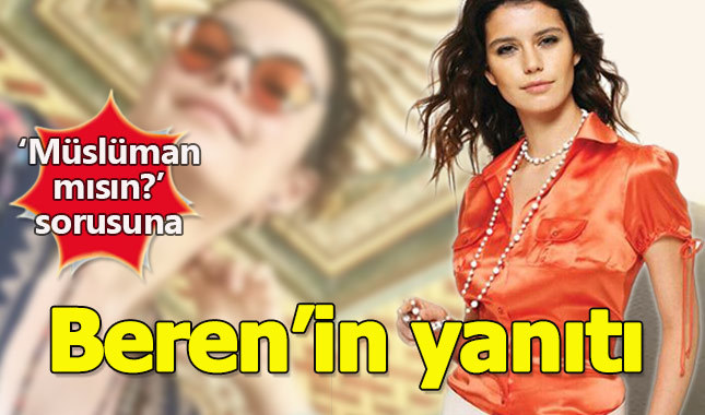 Beren Saat 'Müslüman mısın?' sorusuna bu yanıtı verdi
