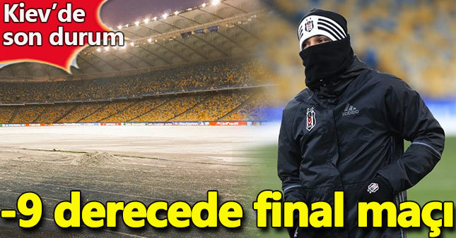 Beşiktaş -9 derecede final maçına çıkıyor