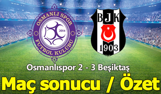 Beşiktaş, Osmanlıspor maçı kaç kaç maç sonucu geniş özet