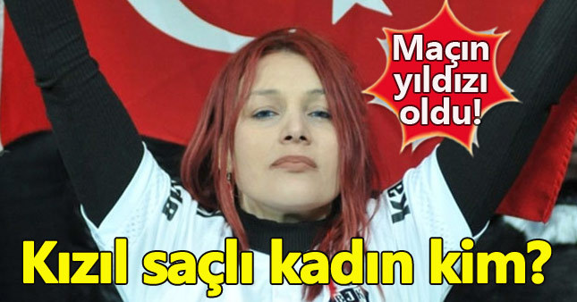 Beşiktaş maçındaki kızıl saçlı kadın kim?