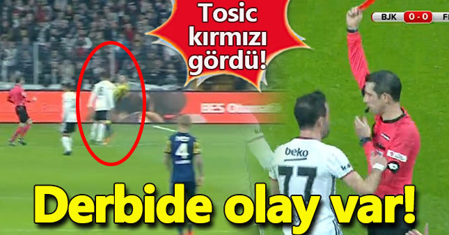 Beşiktaş'ta Tosic kızardı