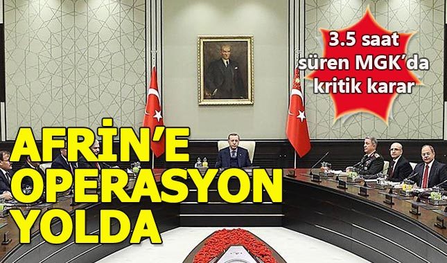 Beştepe'de toplanan kritik MGK'da Afrin'e operasyon sinyali