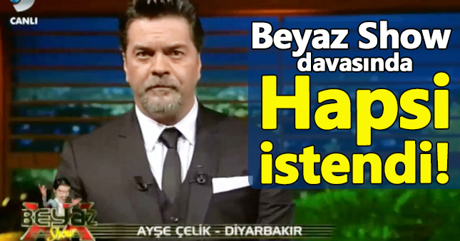 Beyaz Show davasında hapis istemi!