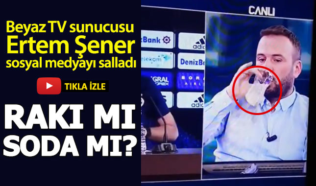 Beyaz TV sunucusu Ertem Şener canlı yayında rakı içti iddiası