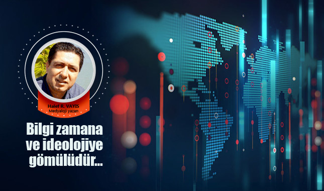 Bilgi zamana ve ideolojiye gömülüdür…