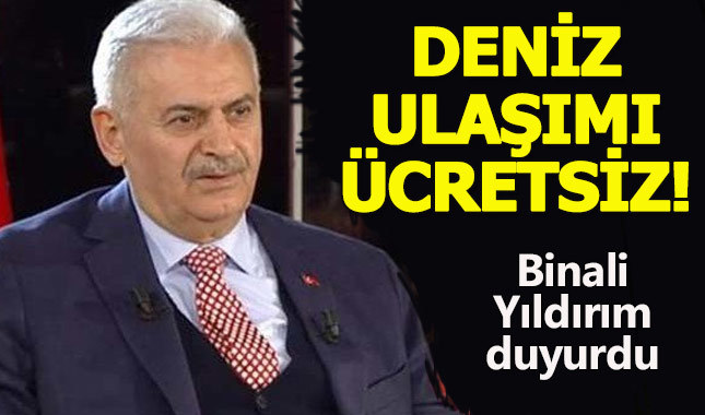 Binali Yıldırım: Deniz ulaşımı ücretsiz olacak