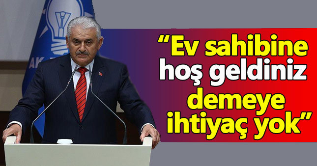 Binali Yıldırım: Ev sahibine hoş geldiniz demeye ihtiyaç yok