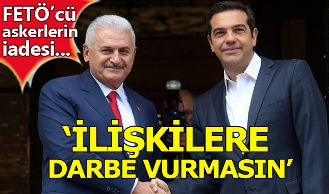 Binali Yıldırım'dan Çipras'a "darbeci asker" mesajı