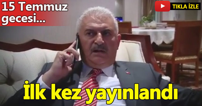 Binali Yıldırım'ın 15 Temmuz görüntüleri ortaya çıktı