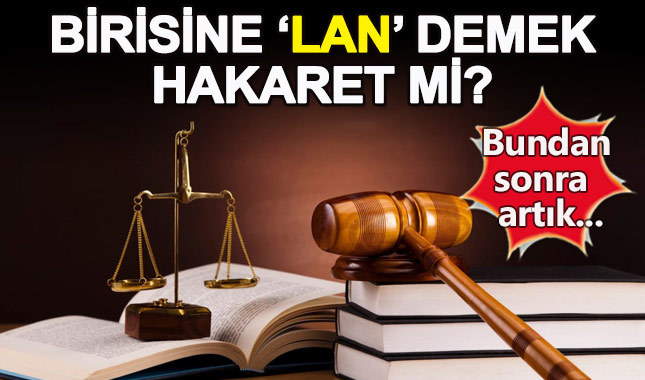 Birisine 'Lan' demek hakaret mi?