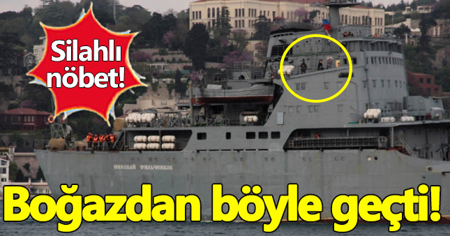 Boğazdaki Rus gemisinde askerler silahla nöbet tuttu