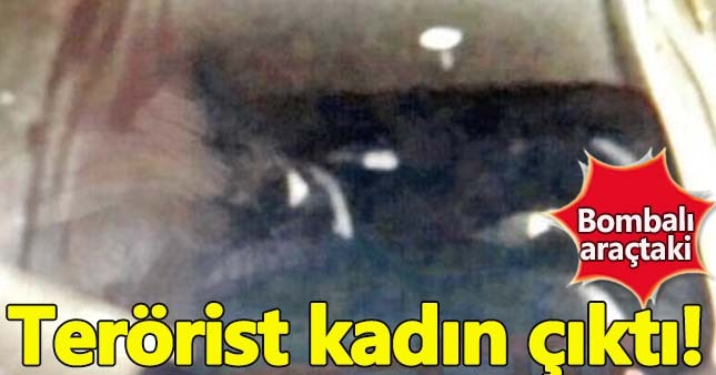 Bombalı araçtaki hain terörist kadın çıktı!
