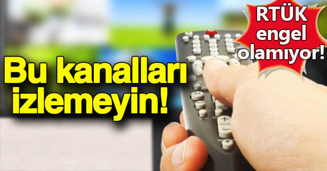 Bu kanalları izlemeyin!