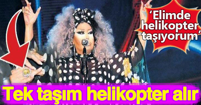 Bülent Ersoy: Tek taşım helikopter alır