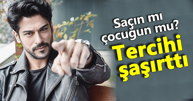 Burak Özçivit saçlarını çocuğuna tercih etti