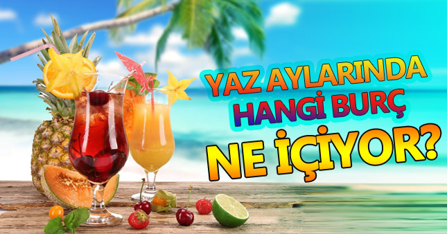 Burçlara göre yaz aylarında tercih edilen içecekler