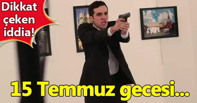Büyükelçi suikastçısı 15 Temmuz'da neredeymiş?
