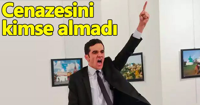 Büyükelçiyi öldüren katilin cenazesi ortada kaldı