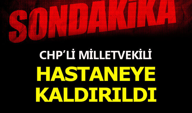CHP Milletvekili Uğur Bayraktutan hastaneye kaldırıldı