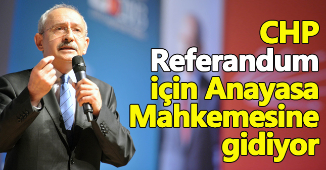CHP referandumu Anayasa Mahkemesine taşıyor